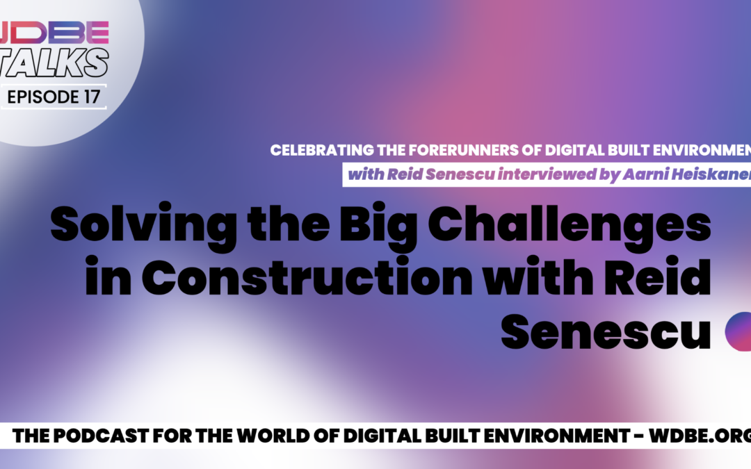 WDBE-talks: Solving the Big Challenges in Construction with Reid Senescu