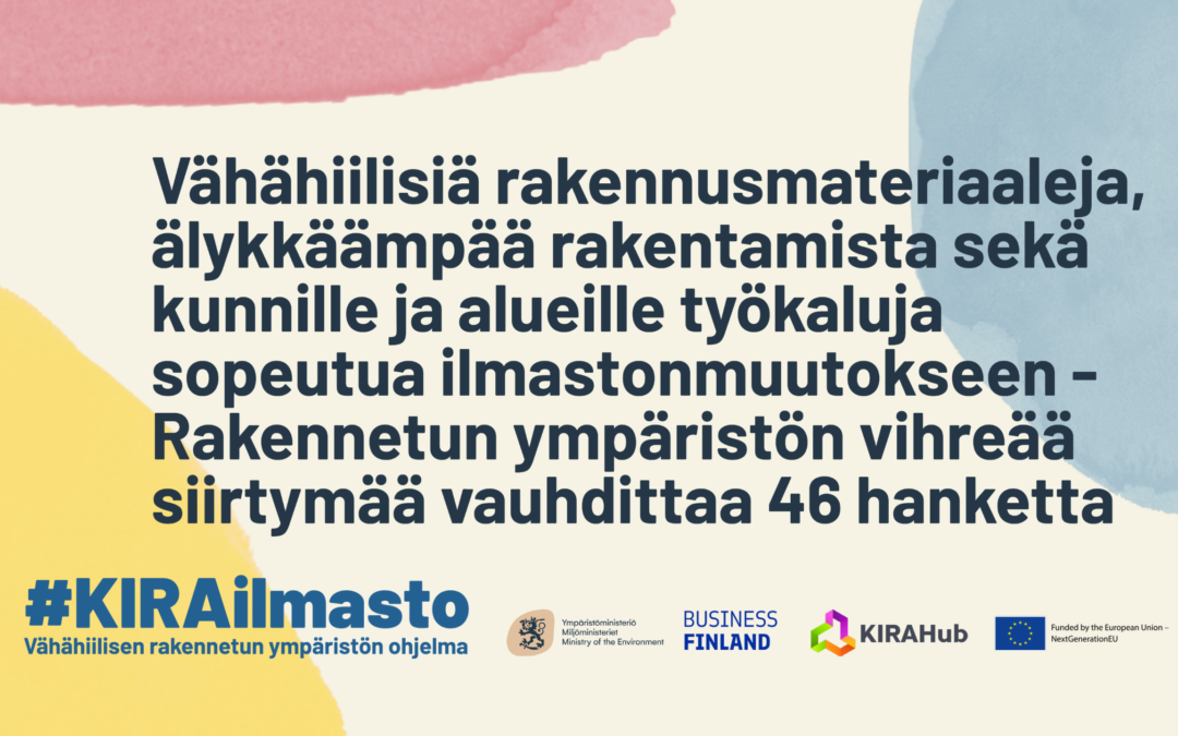 Vähähiilisiä rakennusmateriaaleja, älykkäämpää rakentamista sekä kunnille ja alueille työkaluja sopeutua ilmastonmuutokseen – Rakennetun ympäristön vihreää siirtymää vauhdittaa 46 hanketta