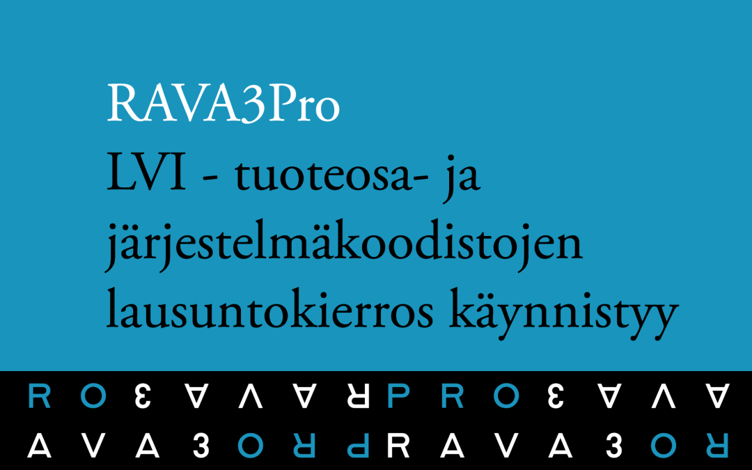 RAVA3Pro LVI – tuoteosa- ja järjestelmäkoodistojen lausuntokierros käynnistyy