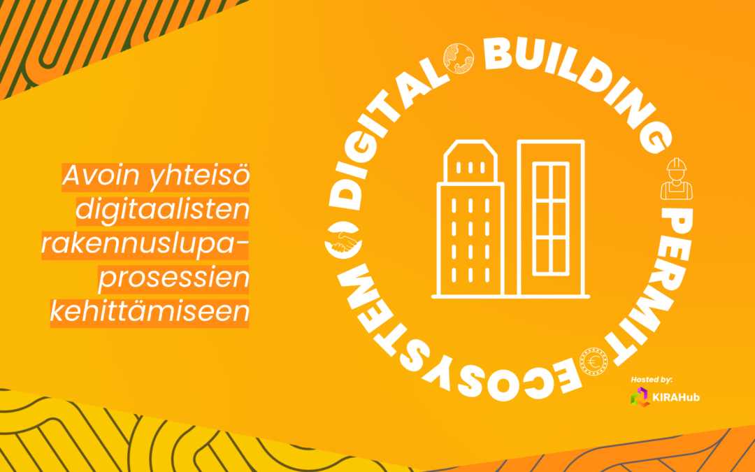 Digital Building Permit -ekosysteemi digitaalisten rakennuslupaprosessien kehittämiseen vetäjänä KIRAHub